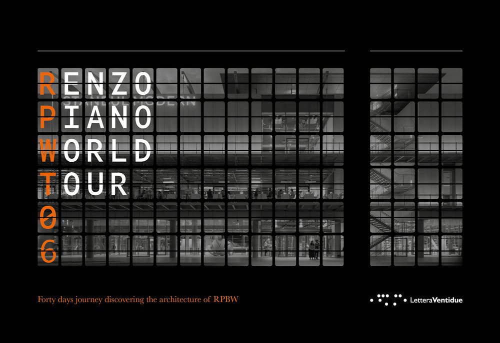 Renzo Piano World Tour 06. Forty days journey discovering the architecture of RPBW