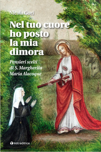 Nel tuo cuore ho posto la mia dimora. Pensieri scelti di S. Margherita Maria Alacoque