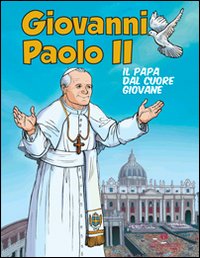 Giovanni Paolo II. Il papa dal cuore giovane