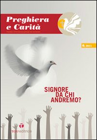 Preghiera e carità. Vol. 1: Signore da chi andremo?