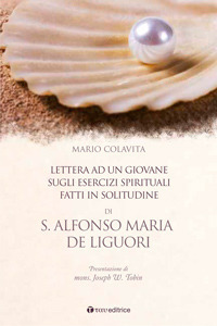 S. Alfonso Maria De Liguori. Lettera ad un giovane sugli esercizi spirituali fatti in solitudine