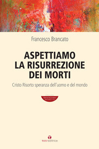 Aspettiamo la risurrezione dei morti