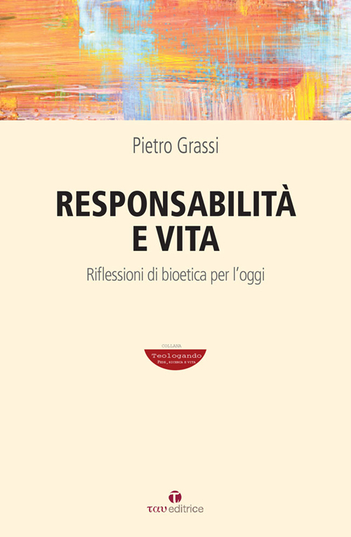 Responsabilità e vita. Riflessioni di bioetica per l'oggi