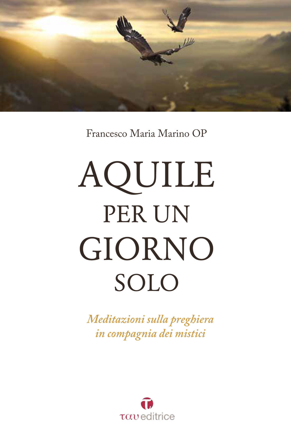 Aquile per un giorno. Meditazioni sulla preghiera in compagnia dei mistici