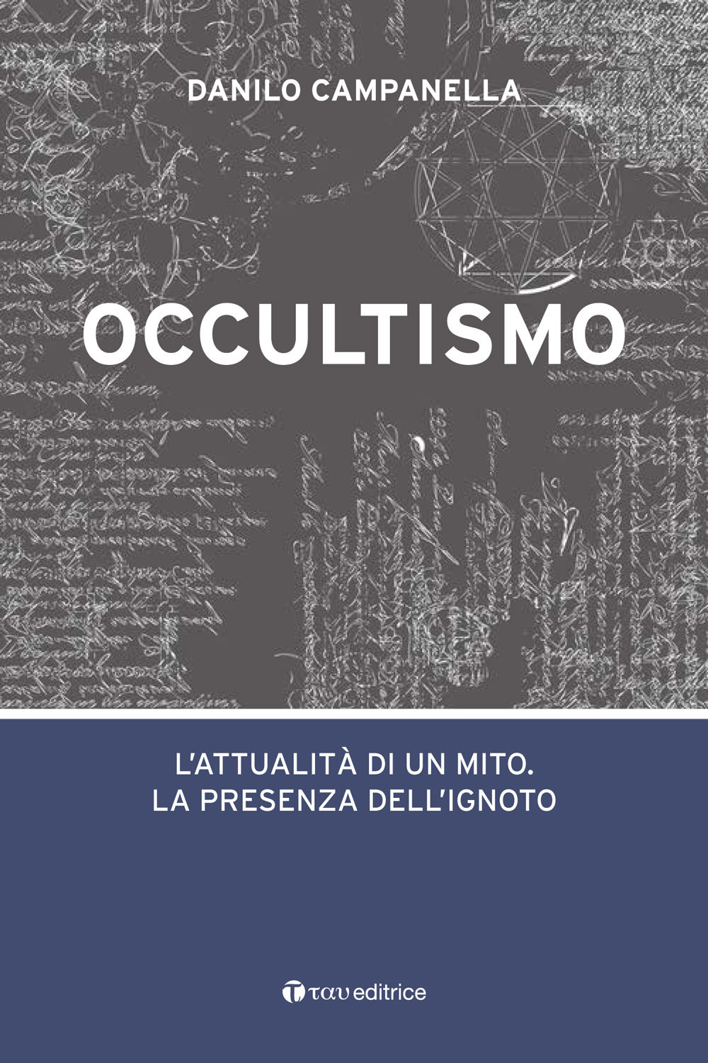 Occultismo. L’attualità di un mito. La presenza dell’ignoto