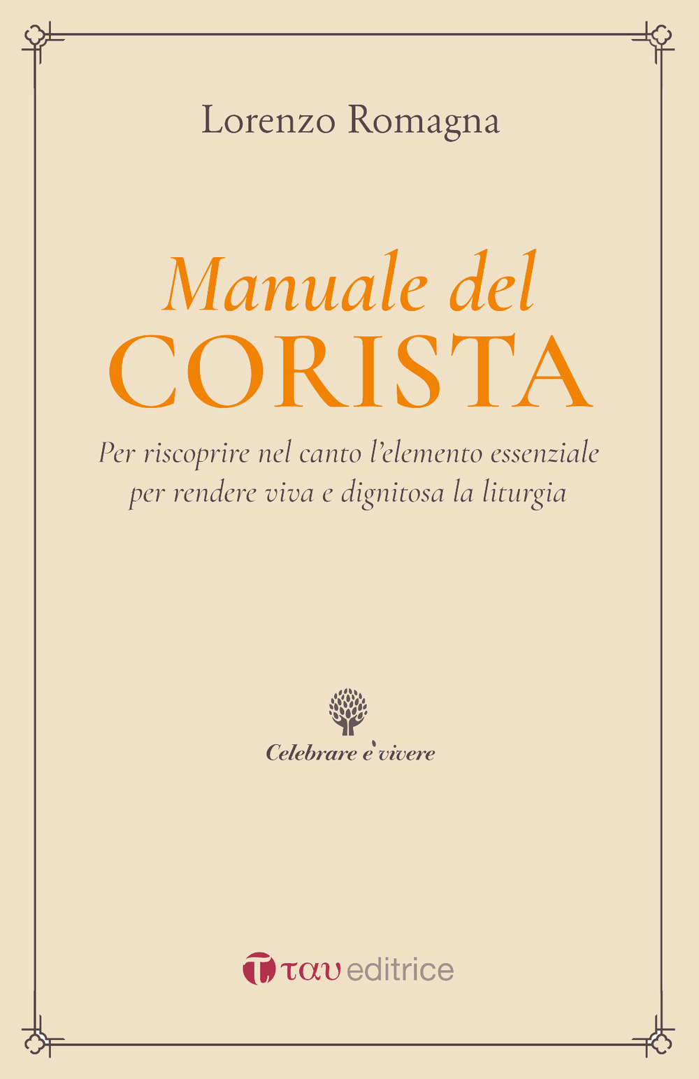 Manuale del corista. Per riscoprire nel canto l’elemento essenziale per rendere viva e dignitosa la liturgia