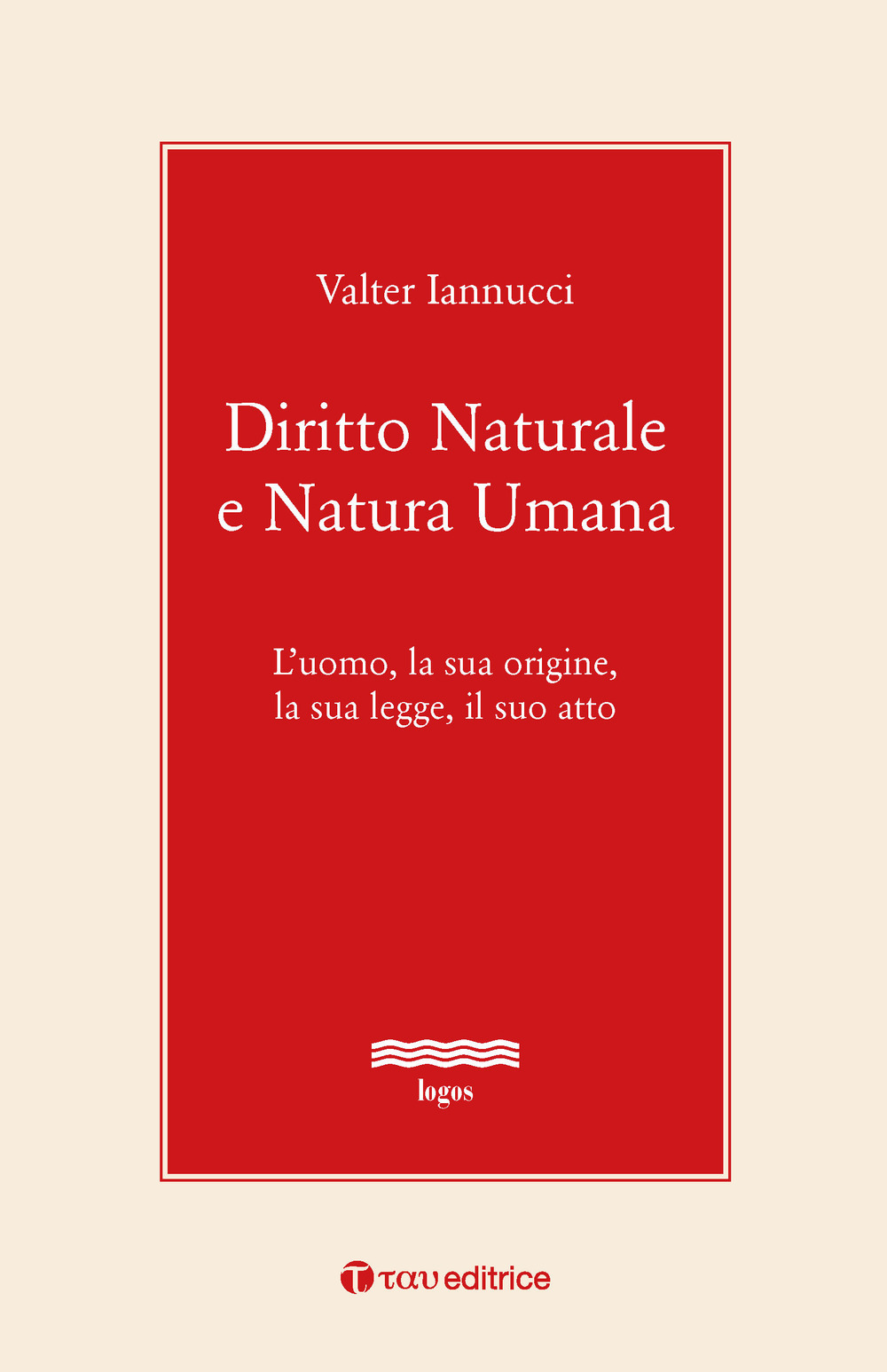 Diritto naturale e natura umana. L’uomo, la sua origine, la sua legge, il suo atto