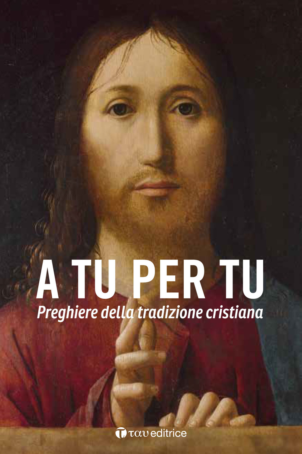 A tu per tu. Raccolta di preghiere della tradizione cristiana