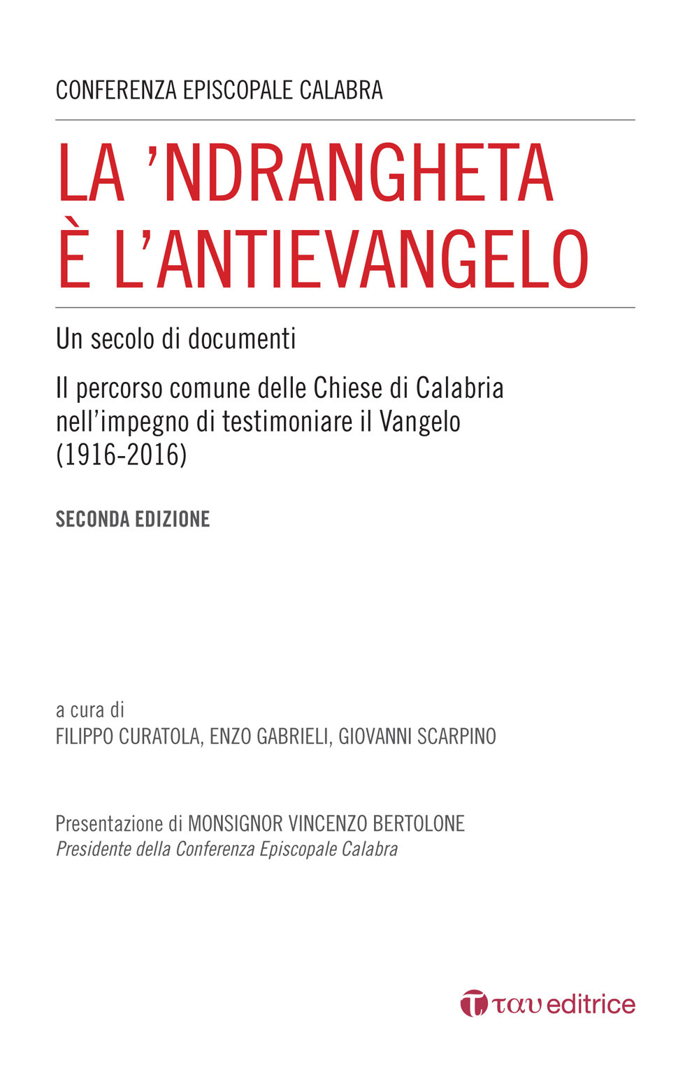 La 'Ndrangheta è l'antivangelo. Un secolo di documenti. Il percorso comune delle Chiese di Calabria nell'impegno di testimoniare il Vangelo (1916-2016)