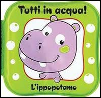 L'ippopotamo. Tutti in acqua!