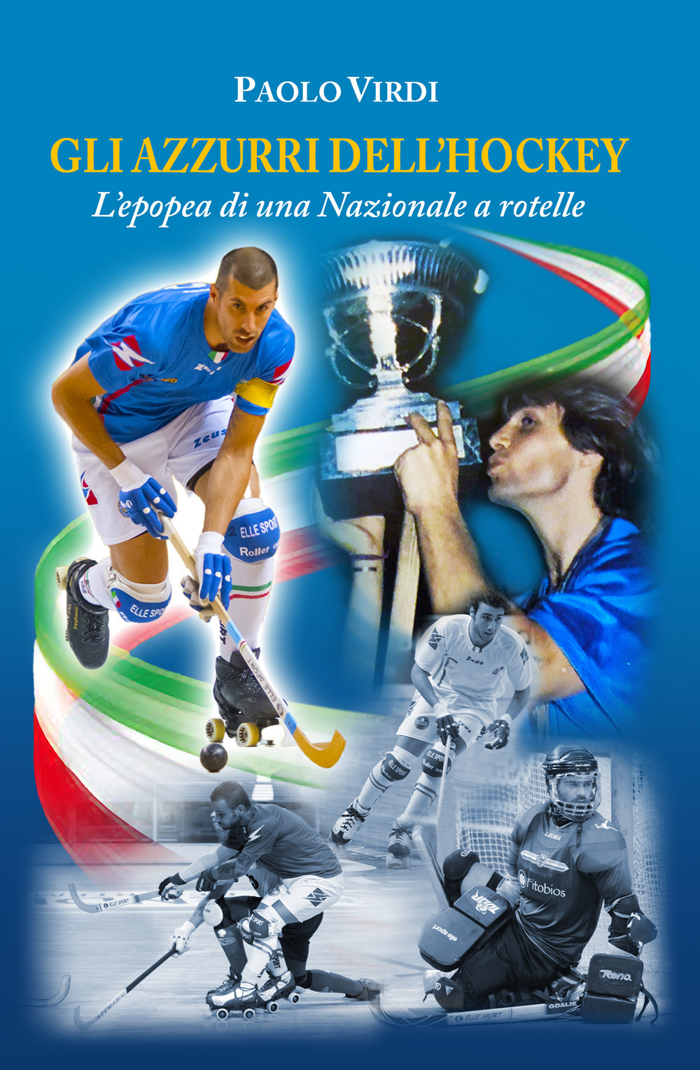 Gli azzurri dell'hockey. L'epopea di una nazionale a rotelle