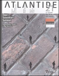 Atlantide. Un mondo che fa parlare altri mondi. Vol. 21: Equi, sussidiari, solidali. Federalismo fiscale e big society