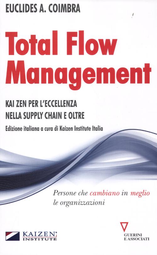 Total flow management. Kaizen per l'eccellenza nella supply chain e oltre