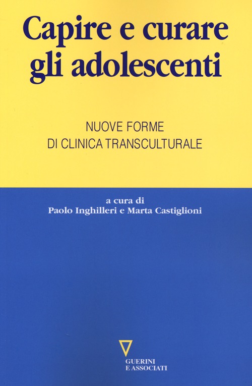 Capire e curare gli adolescenti. Nuove forme di clinica transculturale