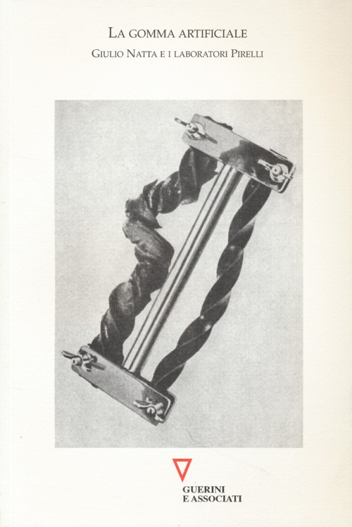 La gomma artificiale. Giulio Natta e i laboratori Pirelli