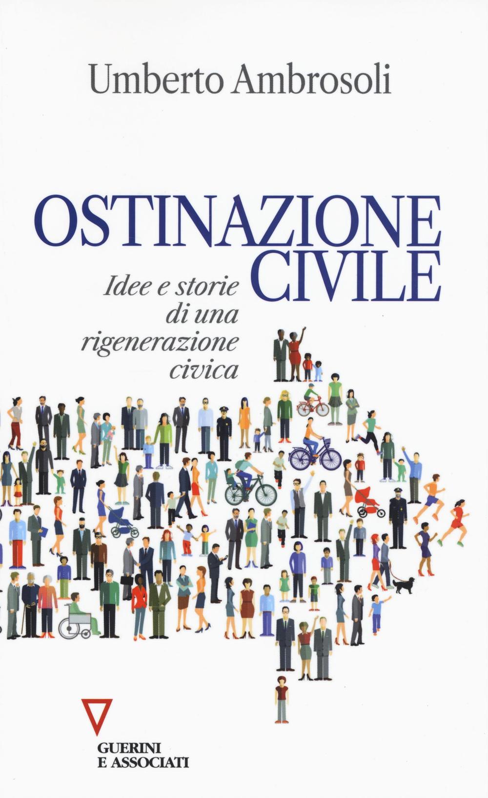 Ostinazione civile. Idee e storie di una rigenerazione civica