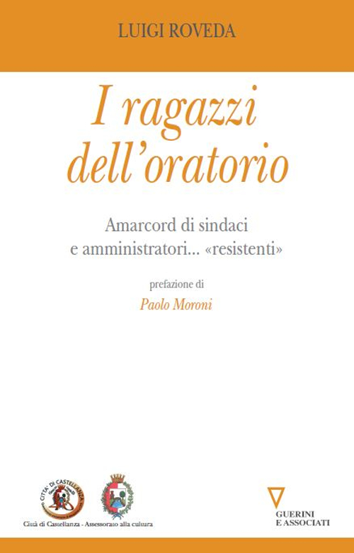 I ragazzi dell'oratorio. Amarcord di sindaci e amministratori... «resistenti»