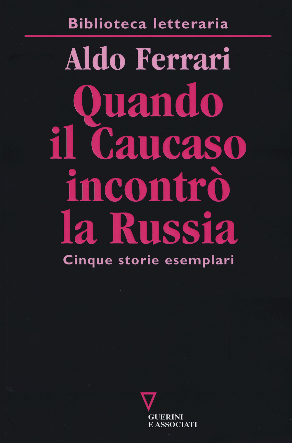Quando il Caucaso incontrò la Russia. Cinque storie esemplari