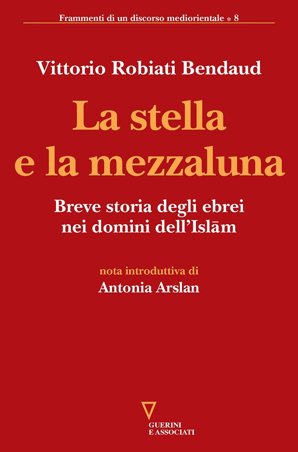 La stella e la mezzaluna. Breve storia degli ebrei nei domini dell'Islam