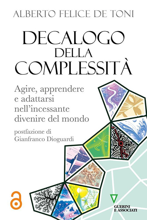 Decalogo della complessità. Agire, apprendere e adattarsi nell’incessante divenire del mondo