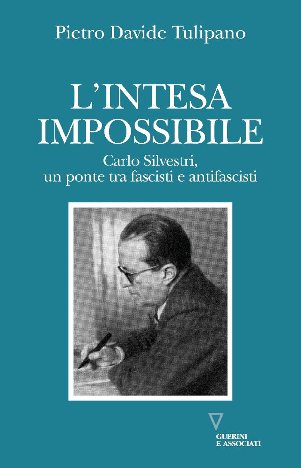 L'intesa impossibile. Carlo Silvestri, un ponte tra fascisti e antifascisti