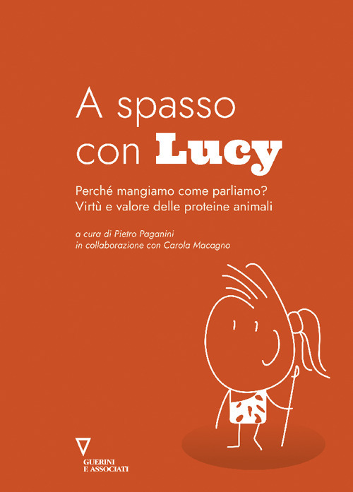 A spasso con Lucy. Perché mangiamo come parliamo? Virtù e valore delle proteine animali