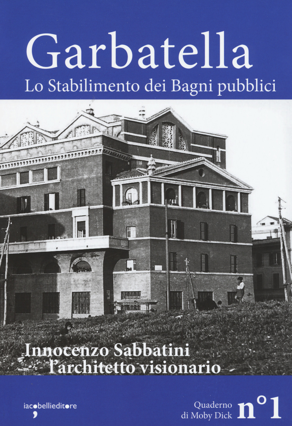 Garbatella. Lo stabilimento dei Bagni pubblici. Innocenzo Sabbatini, l’architetto visionario