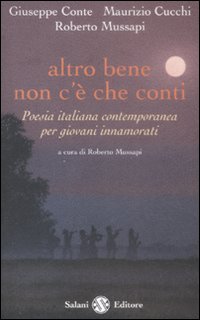 Altro bene non c'è che conti. Poesia italiana contemporanea per giovani innamorati