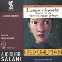 Trilogia del ritorno: L'amico ritrovato-Un'anima non vile-Niente resurrezioni, per favore letto da Bruno Armando. Audiolibro. 5 CD Audio