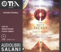 The meta secret. Oltre il segreto letto da Silvano Piccardi e Gianni Quilico. Audiolibro. 6 CD Audio