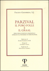 Parzival. Il puro folle e il Graal. Percorso poetico-iniziatico ispirato al pensiero di Simone Weil