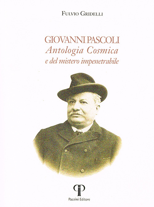 Giovanni Pascoli. Antologia Cosmica e del mistero impenetrabile