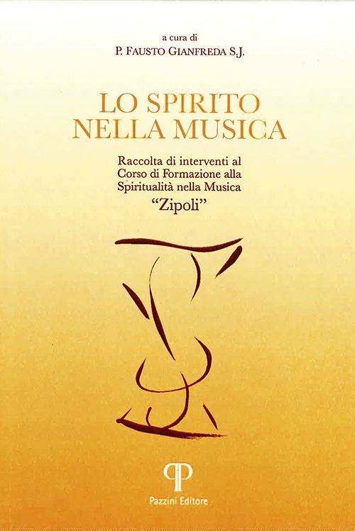 Lo spirito nella musica. Raccolta di interventi al Corso di Formazione alla Spiritualità nella Musica «Zipoli»