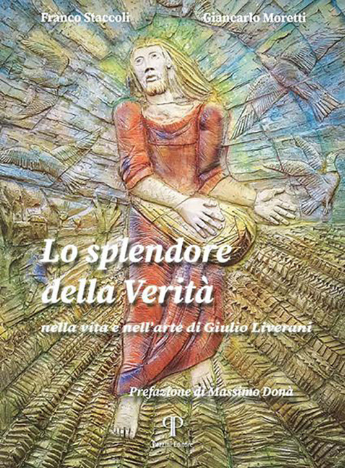 Lo splendore della verità. Nella vita e nell'arte di Giulio Liverani