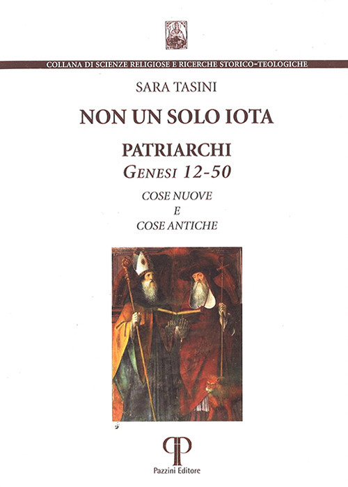 Non un solo iota. Patriarchi. Genesi 12-50. Cose nuove e cose antiche