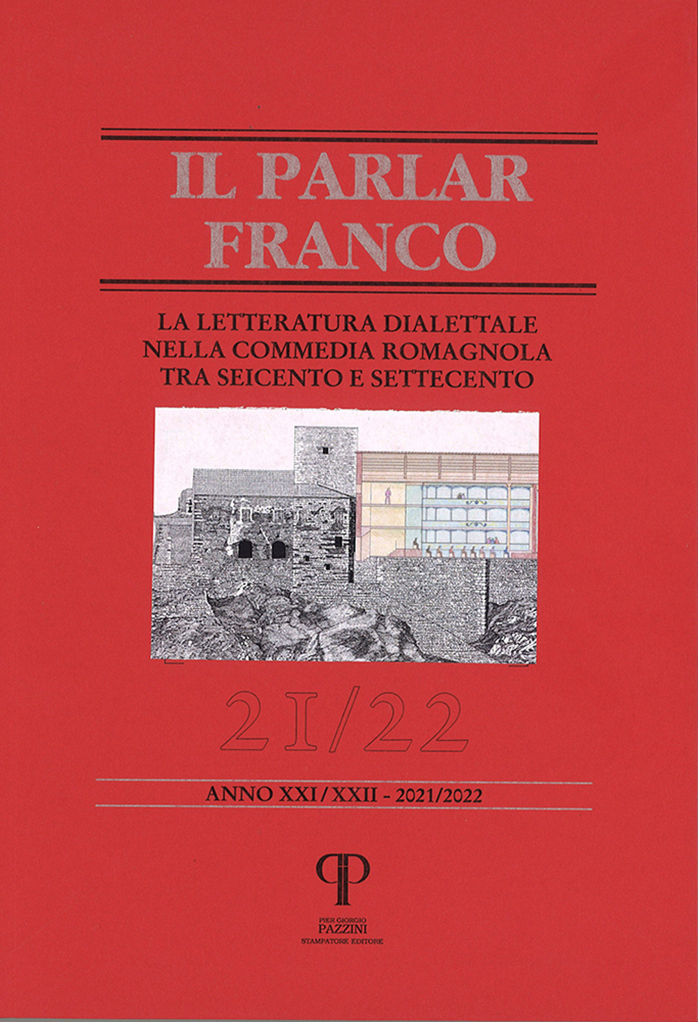 Il parlar franco. Rivista di cultura dialettale e critica letteraria. Vol. 21-22: La letteratura dialettale nella commedia romagnola tra Seicentro e Settecento