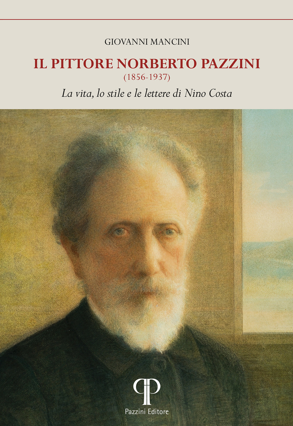 Il pittore Norberto Pazzini (1856-1937). La vita, lo stile e le lettere di Nino Costa