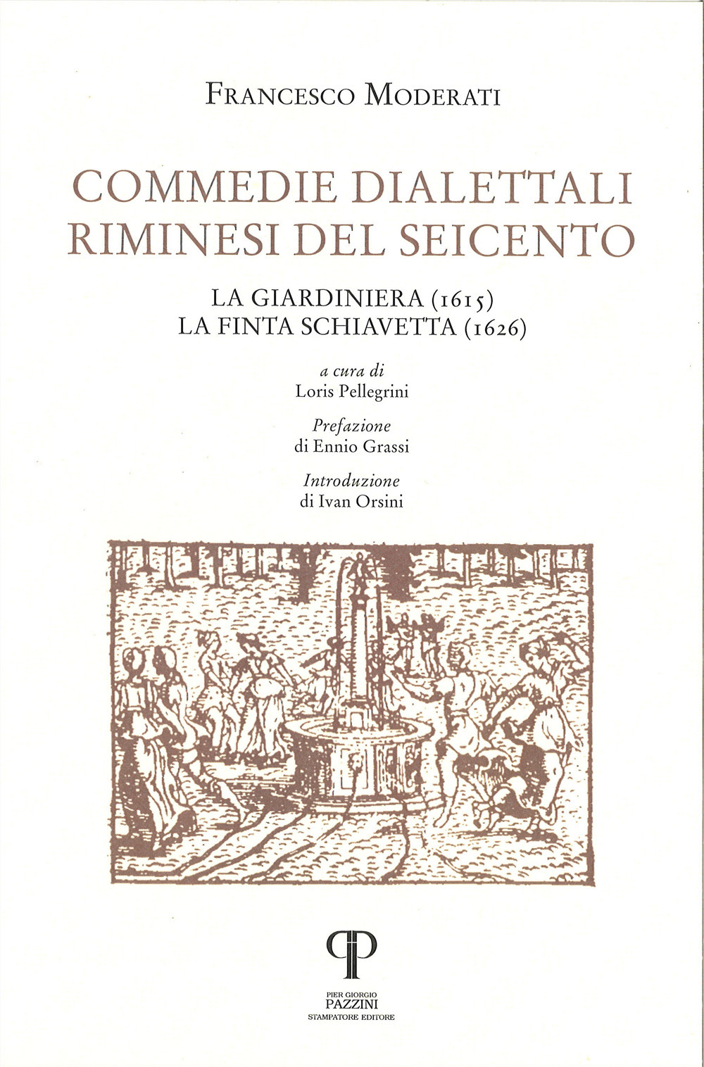 Commedie dialettali riminesi del Seicento. La giardiniera (1615). La finta schiavetta (1626)