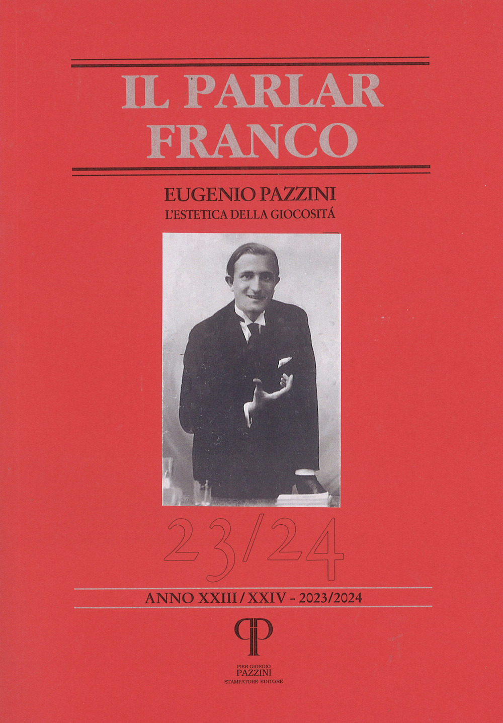 Il parlar franco. Rivista di cultura dialettale e critica letteraria. Vol. 23-24: Eugenio Pazzini. L'estetica della giocosità