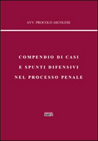 Compendio di casi e spunti difensivi nel processo penale