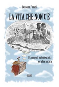 La vita che non c'è. Frammenti autobiografici ed altro ancora