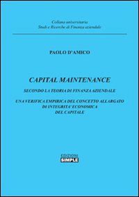 Capital maintenance. Secondo la teoria finanza aziendale. Una verifica empirica del concetto allargato di integrità economica del capitale