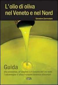 L'olio di oliva nel Veneto e nel Nord. Guida alla conoscenza, all'acquisto e al consumo dell'oro verde