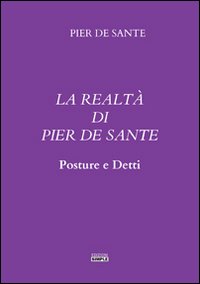 La realtà di Pier De Sante. Posture e detti