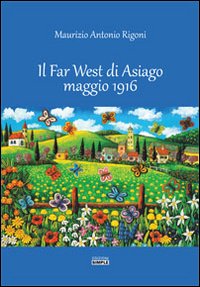 Il Far West di Asiago maggio 1916
