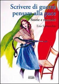 Scrivere di guerra pensare alla pace. Storie e racconti