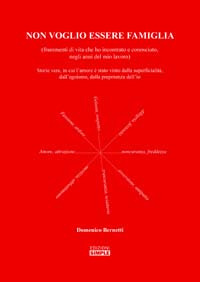 Non voglio essere famiglia (frammenti di vita che ho incontrato e conosciuto negli anni del mio lavoro)