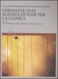 Dermatologia. Scienza di base per la clinica. Il linguaggio della pelle. Vol. 1