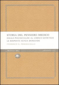 Storia del pensiero medico. Dalla psicoanalisi al codice genetico. Le risposte senza domande