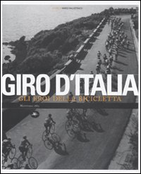 Giro d'Italia. Gli eroi della bicicletta